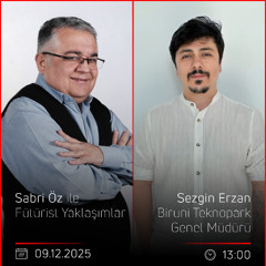 Sezgin Erzan – Sabri Öz ile Fütürist Yaklaşımlar