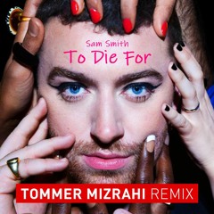 Sam Smith - To Die For (Tommer Mizrahi Remix)