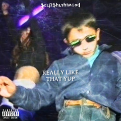 Really Like That Yup