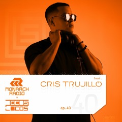 Cris Trujillo | Monarch Global Radio x Pocos Locos EP. #040 (MNR040)