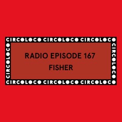 Circoloco Radio 167 - FISHER