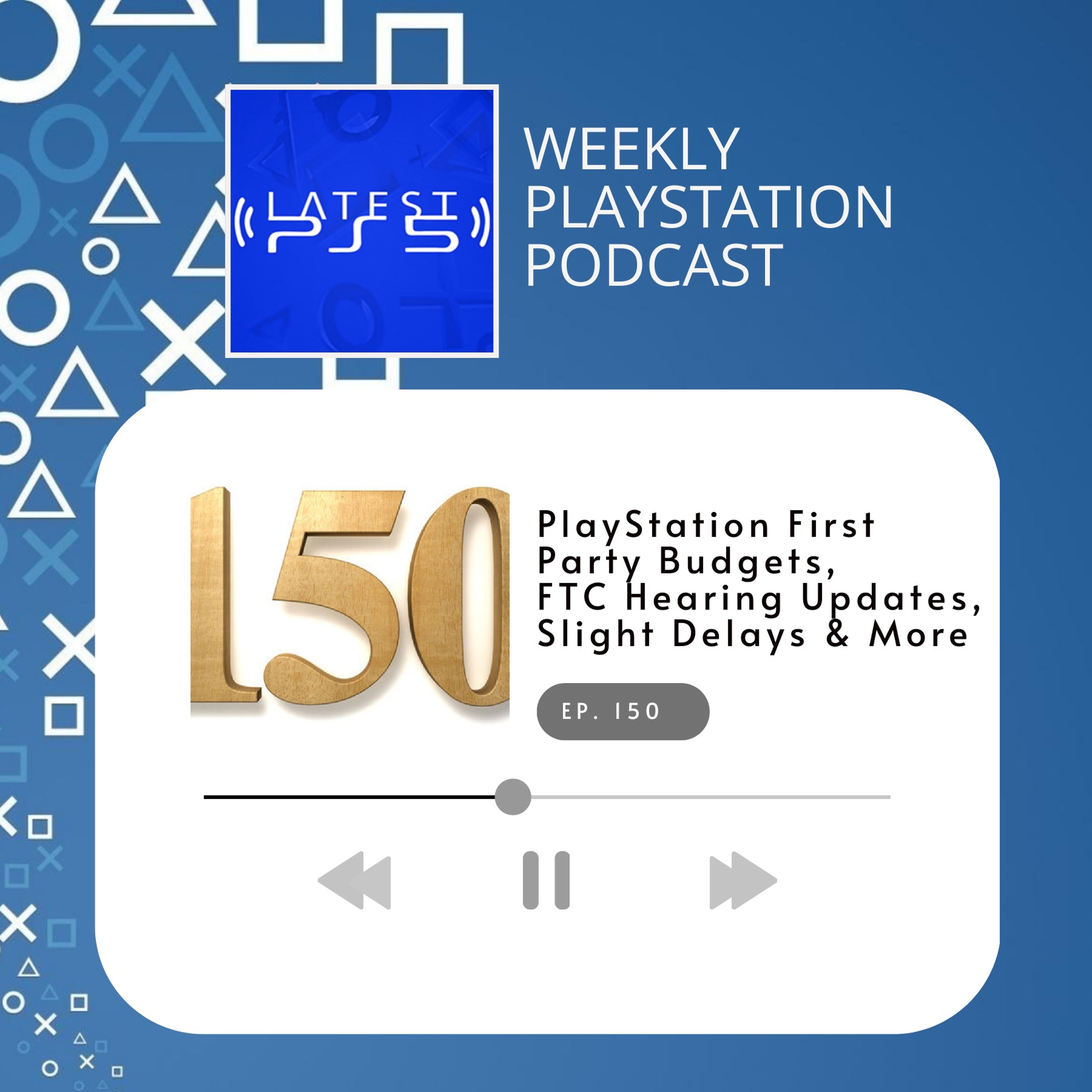 PlayStation First Party Budgets, FTC Hearing Updates, Slight Delays & More - Episode 150 episode artwork