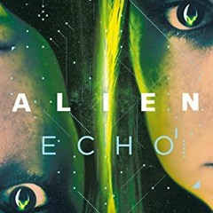 [GET] EBOOK 🎯 Alien: Echo: An Original Young Adult Novel of the Alien Universe by  M