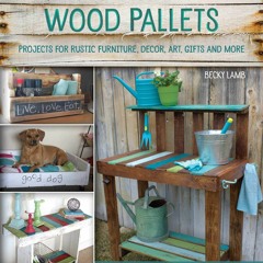 [eBook❤️PDF]⚡️ Crafting with Wood Pallets Projects for Rustic Furniture  Decor  Art  Gifts a