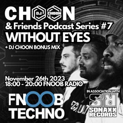 WITHOUT EYES - CHOON & FRIENDS PODCAST