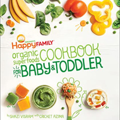 READ EPUB 📥 Happy Family Organic Superfoods Cookbook for Baby & Toddler by  Visram S