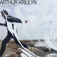 GASOLINE GUEST MIX: ARTHUR KRIULYN 01/11/2022