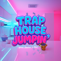 Trap House Jumpin’ [Prod. 2wawe X PMO]