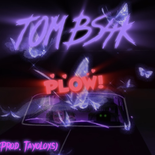 Tombs4k - PLOW! (Prod.tayoloxs)