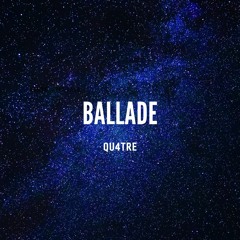 08. QU4TRE - Ballade