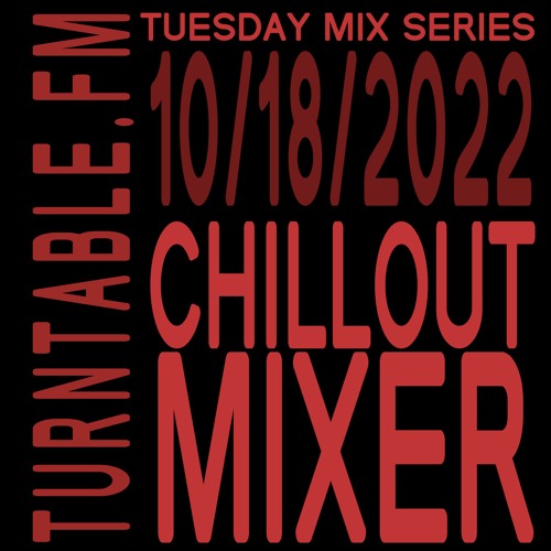 Chillout Mixer on turntable.fm 10/18/2022