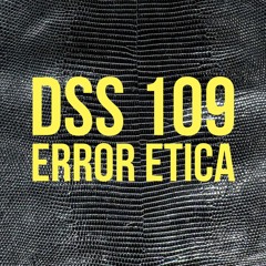 DSS 109 | Error Etica