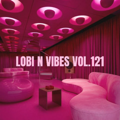Lobi N Vibes Vol.121