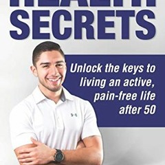 ✔️ Read Health Secrets: Unlock The Keys To Living An Active, Pain-Free Life After 50 by  Dr. Jav