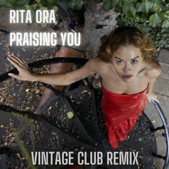 Rita Ora - Praising You (Vintage Club Remix) [FREE DOWNLOAD]