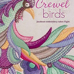 READ PDF 📧 Crewel Birds: Jacobean embroidery takes flight by  Hazel Blomkamp EBOOK E