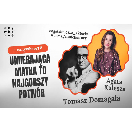 Umierająca matka to najgorszy potwór | Agata Kulesza