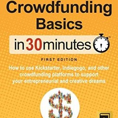 Read online Crowdfunding Basics In 30 Minutes: How to use Kickstarter, Indiegogo, and other crowdfun