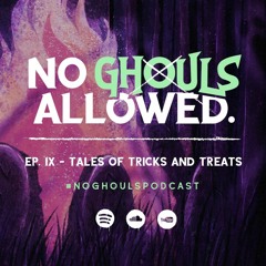 No Ghouls Allowed Ep. IX - Tales of Tricks and Treats (FT. Michael Baliff)