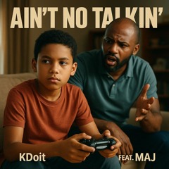 Ain’t No Talkin ~ KSH ft Maj
