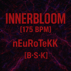 Innerbloom [175 BPM] nEuRoTeKk [B•S•K]