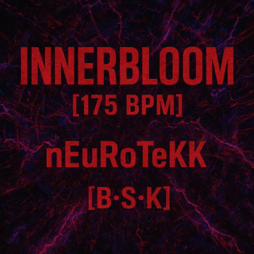 Innerbloom [175 BPM] nEuRoTeKk [B•S•K]