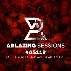 Ablazing Sessions 119 with Rene Ablaze & Faith Mark