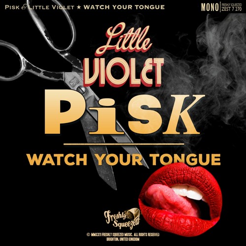 PiSk, Little Violet - Watch Your Tongue