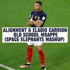 Alignment & Eladio Carrión - Old School Mbappe (Space Elephants Mashup) COPYRIGHT