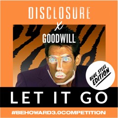 Disclosure x Goodwill - Let It Go (#BeHoward3.0Competition)