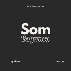 Som Bagunca feat Ky Sheny X No Wahala