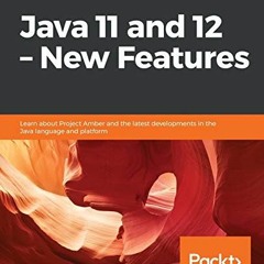 Access KINDLE PDF EBOOK EPUB Java 11 and 12 – New Features: Learn about Project Amber