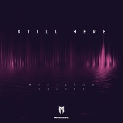 Still Here (feat. Mediator)