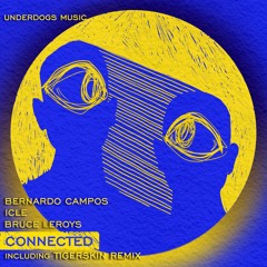 Bernardo Campos, ICLE, Bruce Leroys - Connected (Underdogs Mix) [Underdogs Music] [MI4L.com]