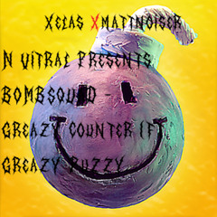 N Vitral presents BOMBSQUAD Greazy Counter (Ft. Greazy Puzzy Fuckerz)(XELAS x MATTNOISER EDIT KRACH)