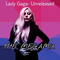 Lady Gaga- Unreleased- Megamix