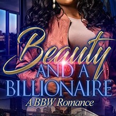 free EBOOK 💚 BEAUTY & A BILLIONAIRE : A BBW ROMANCE (BEAUTY & A BILLIONAIRE COMPLETE
