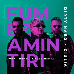 Dirty Nano x Giulia - Fumez Amintiri (John Trend & Kataa Remix)
