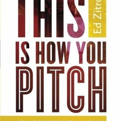 Get PDF 💚 This Is How You Pitch: How To Kick Ass In Your First Years of PR by  Ed Zi