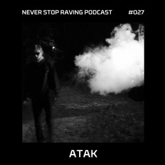 ATAK / PSYTRANCE / NEVER Stop Raving / Podcast#027 / 07052021