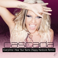 [Free DL] Cascada - Everytime I Hear Your Name (Happy Hardcore Remix)