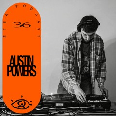 ĒTER Podcast #36 Austin Powers