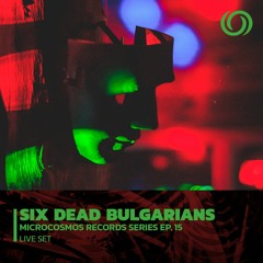 SIX DEAD BULGARIANS | Microcosmos Records Series EP. 15 | 10/01/2022