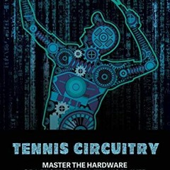 Get KINDLE 💝 Tennis Circuitry: Master the Hardware of a Professional Tennis Player b