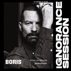 IGNORANCE SESSION 2.0 / Boris