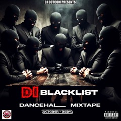 DJ DOTCOM PRESENTS DI BLACKLIST DANCEHALL MIXTAPE (OCT - 2024) [EXPLICIT]🏴