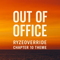 Out Of Office| Chapter 10 of RyzeOverride (preview)
