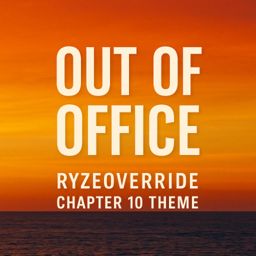 Out Of Office| Chapter 10 of RyzeOverride (preview)