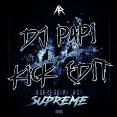 Aggressive Act - Supreme (Live Edit) (DJ PAPI KICK EDIT)