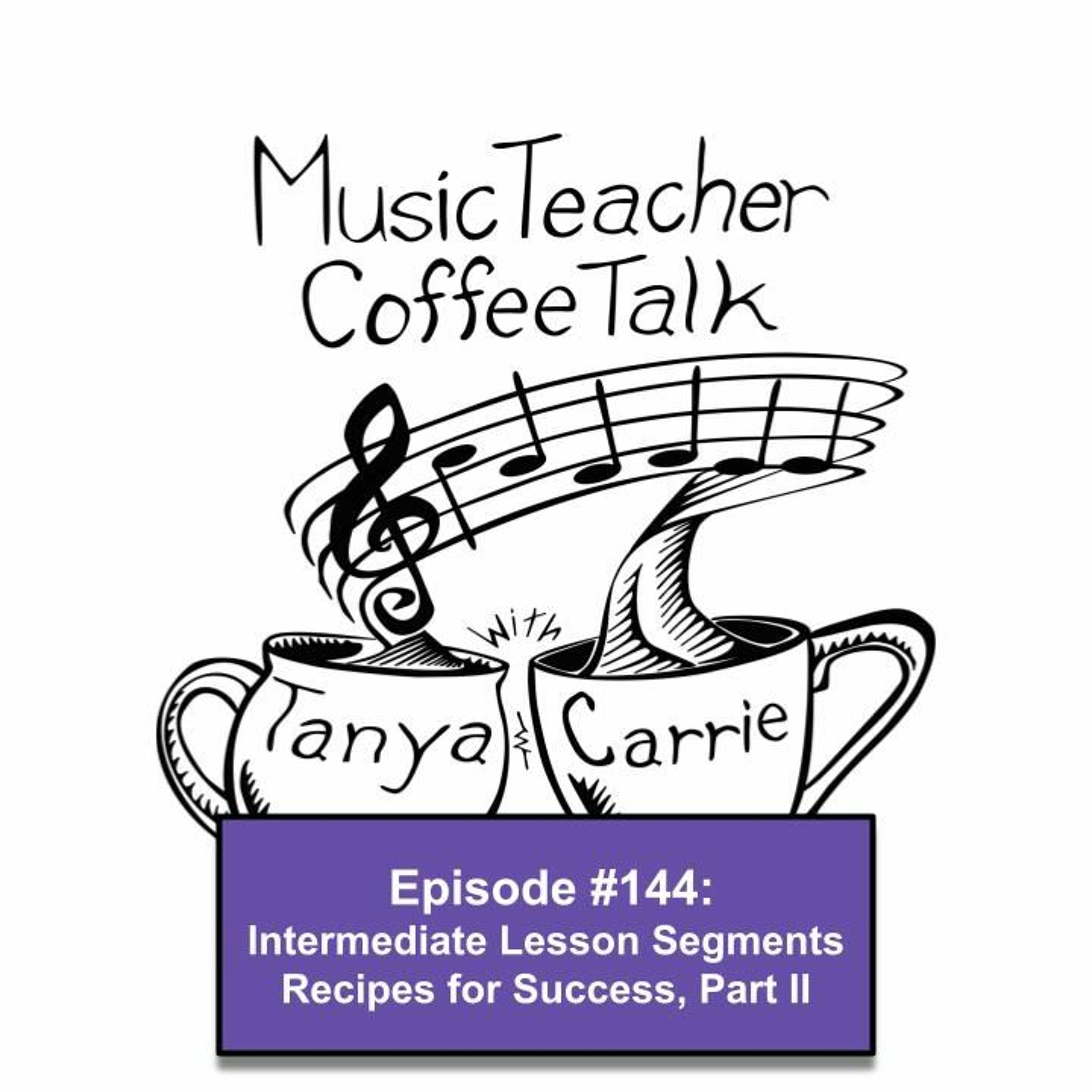 MTCT #144: Intermediate Lesson Segments: Recipes for Success Pt. 2